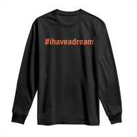 Martin Luther King Jr. Long Sleeve Shirt I Have A Dream MLK Day Black History Month