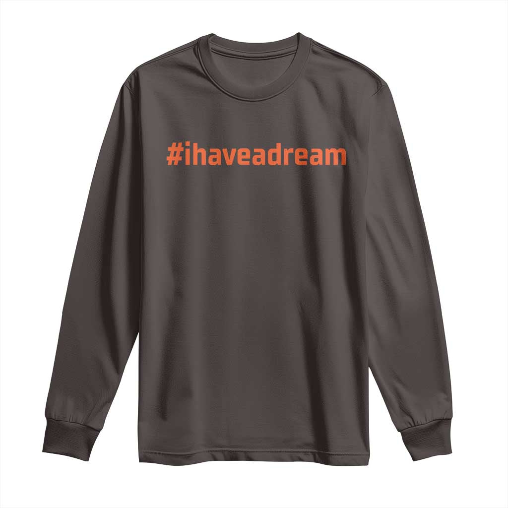 Martin Luther King Jr. Long Sleeve Shirt I Have A Dream MLK Day Black History Month
