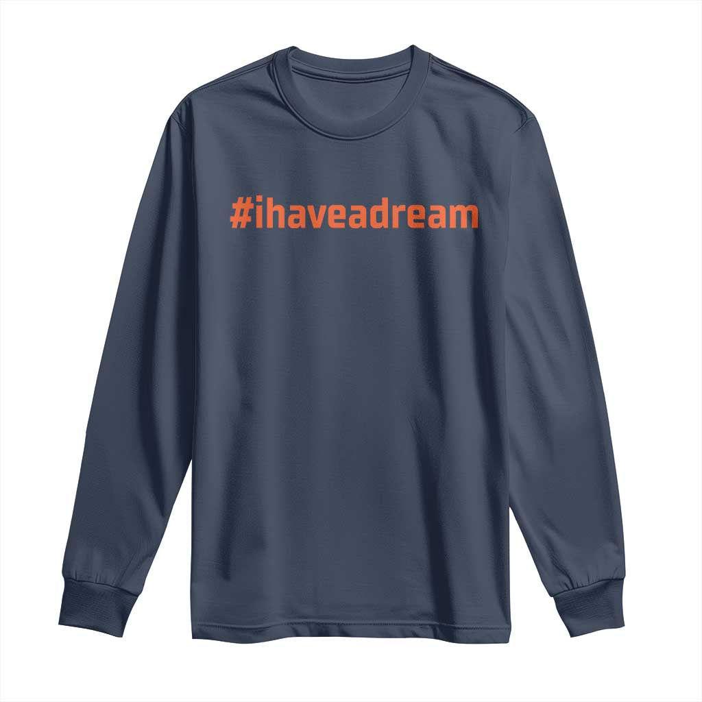 Martin Luther King Jr. Long Sleeve Shirt I Have A Dream MLK Day Black History Month