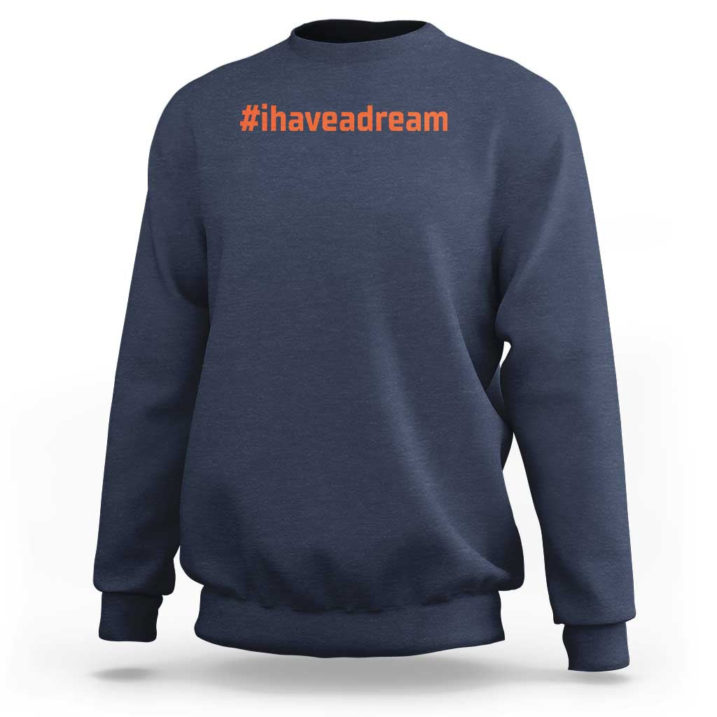 Martin Luther King Jr. Sweatshirt I Have A Dream MLK Day Black History Month