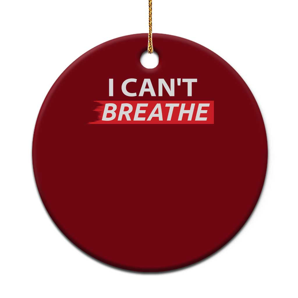 I Cant Breathe Ceramic Ornament Protest Civil Right - Wonder Print Shop