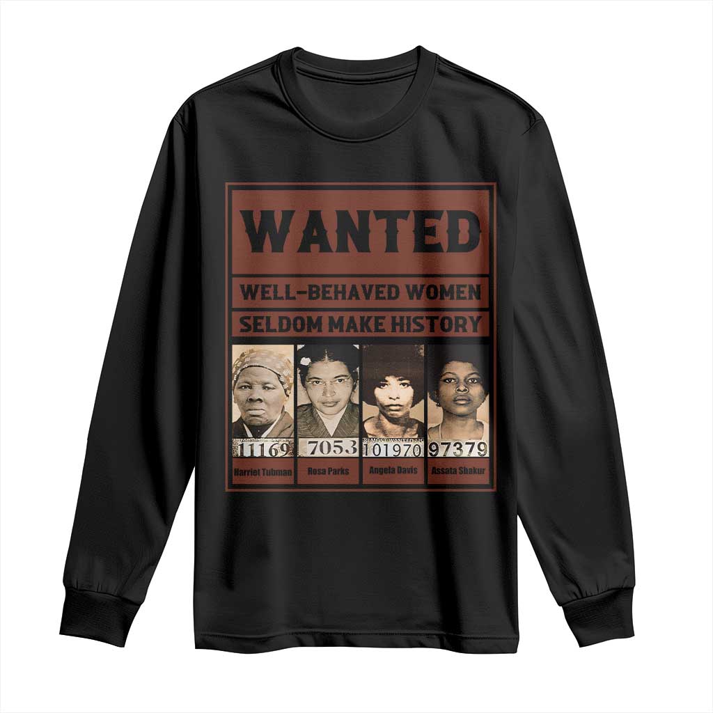 Black Female Empowerment Long Sleeve Shirt Wanted Well Behaved Women Seldom Make History - Wonder Print Shop