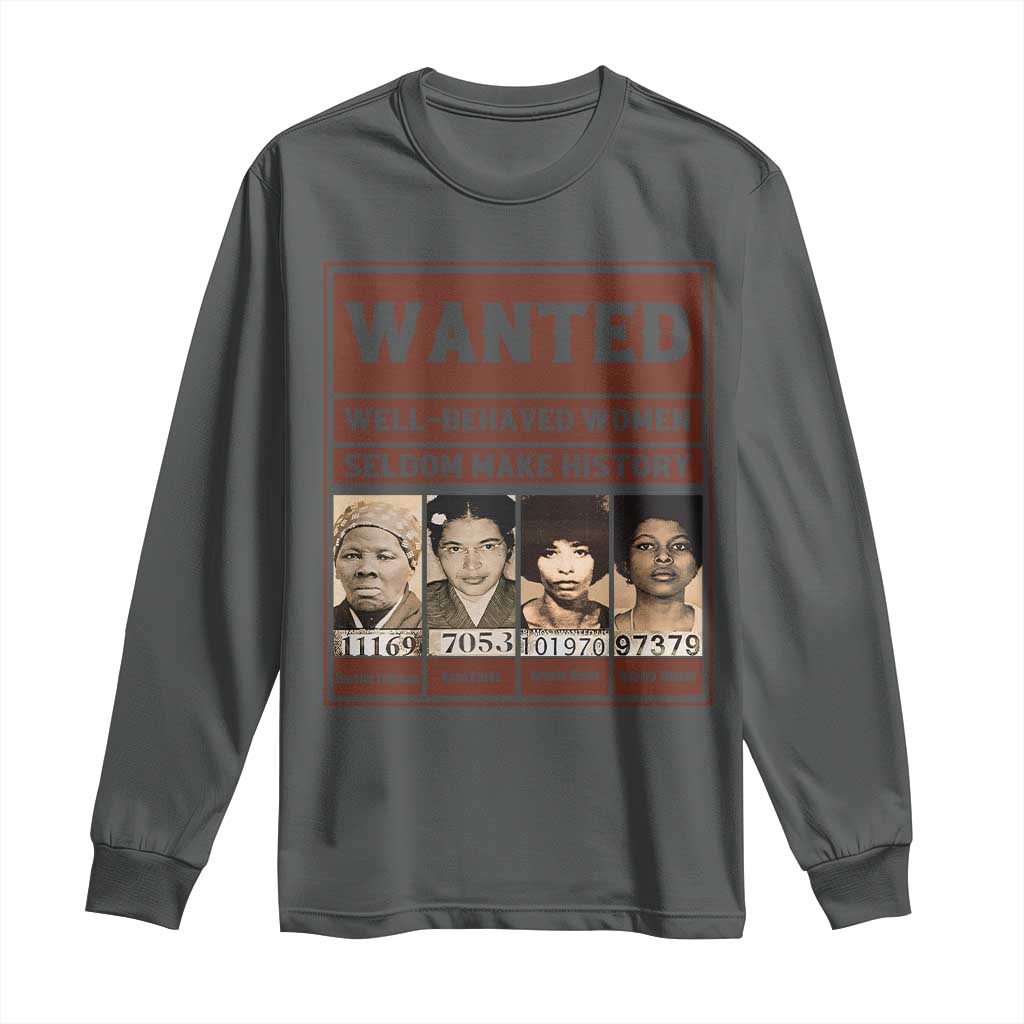 Black Female Empowerment Long Sleeve Shirt Wanted Well Behaved Women Seldom Make History - Wonder Print Shop