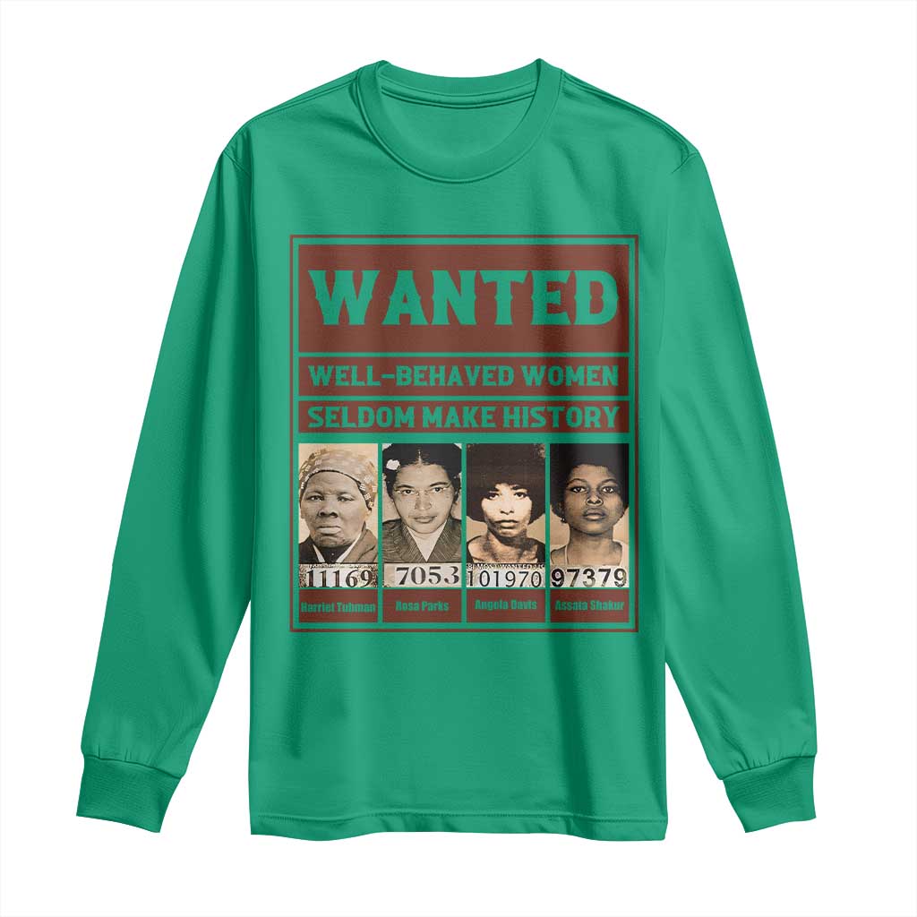 Black Female Empowerment Long Sleeve Shirt Wanted Well Behaved Women Seldom Make History - Wonder Print Shop