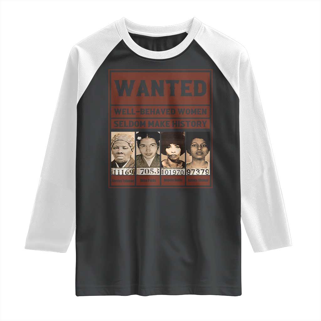 Black Female Empowerment Raglan Shirt Wanted Well Behaved Women Seldom Make History - Wonder Print Shop