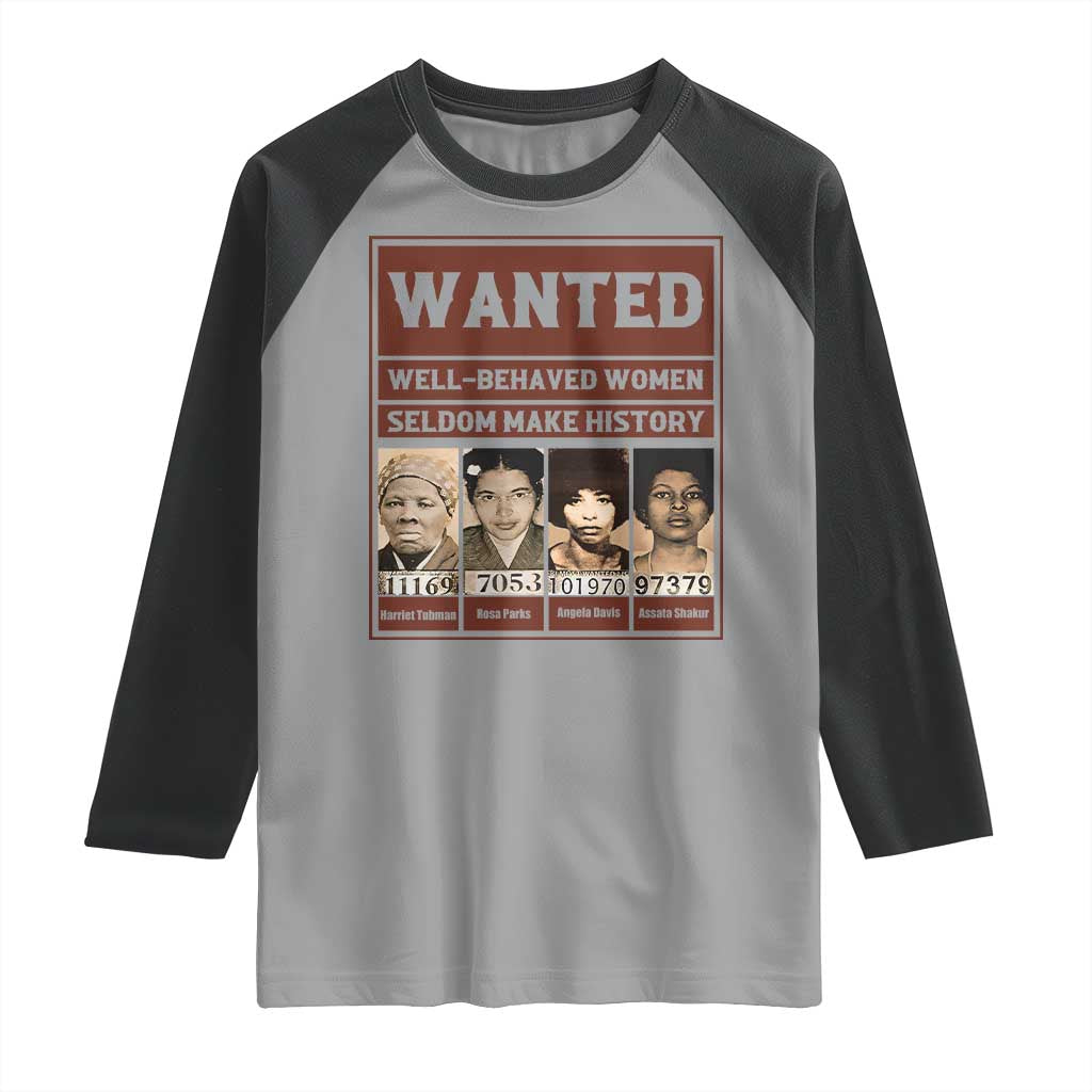 Black Female Empowerment Raglan Shirt Wanted Well Behaved Women Seldom Make History - Wonder Print Shop