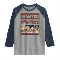 Black Female Empowerment Raglan Shirt Wanted Well Behaved Women Seldom Make History - Wonder Print Shop
