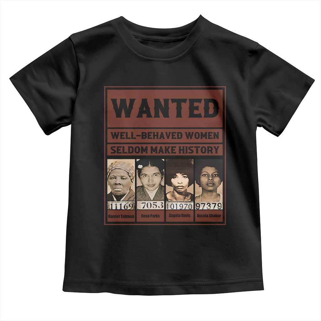 Black Female Empowerment Toddler T Shirt Wanted Well Behaved Women Seldom Make History - Wonder Print Shop