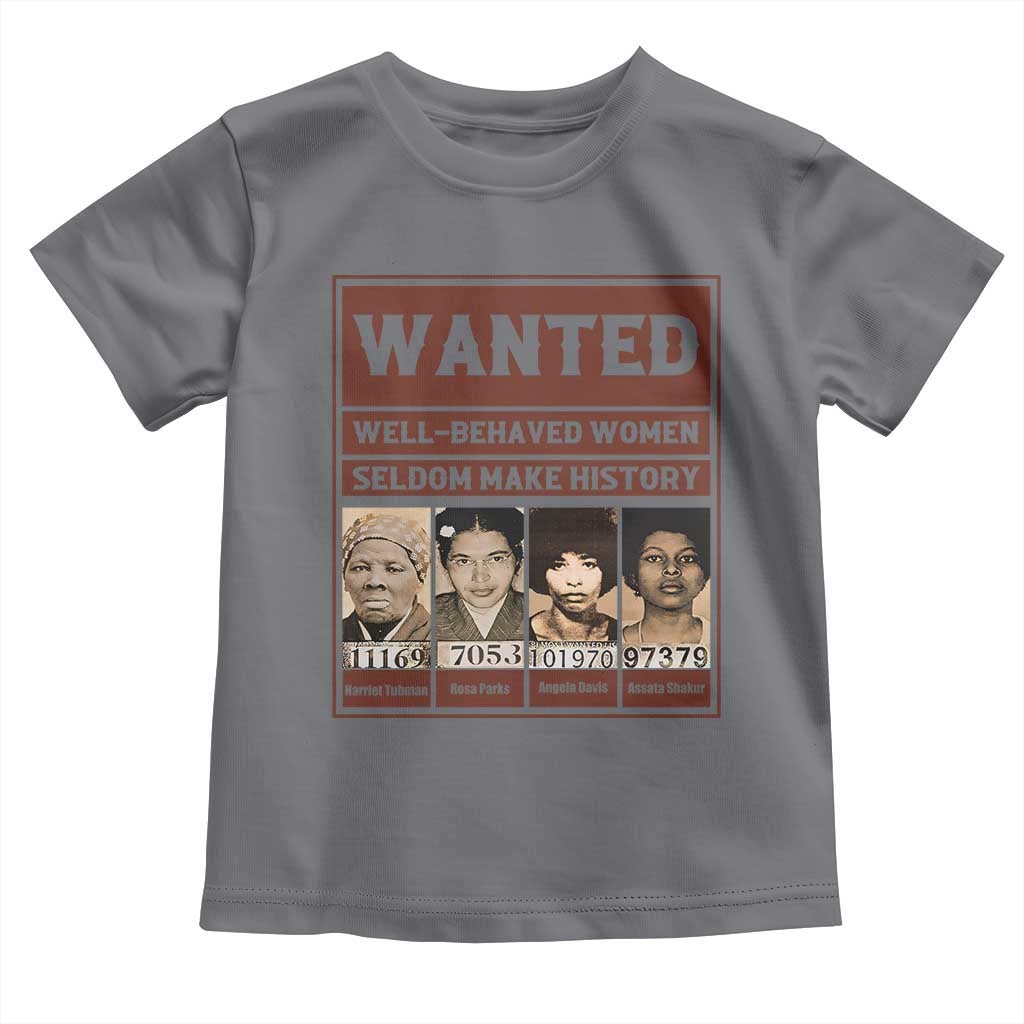 Black Female Empowerment Toddler T Shirt Wanted Well Behaved Women Seldom Make History - Wonder Print Shop