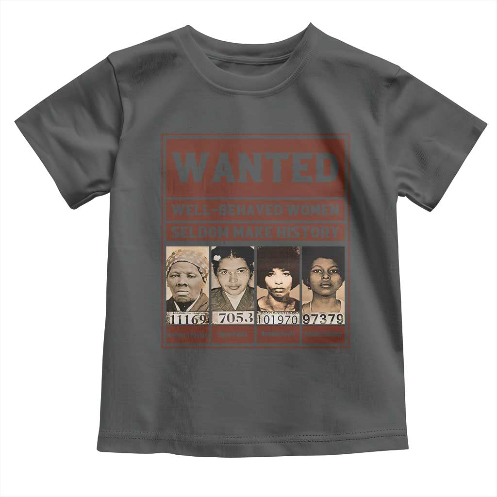 Black Female Empowerment Toddler T Shirt Wanted Well Behaved Women Seldom Make History - Wonder Print Shop