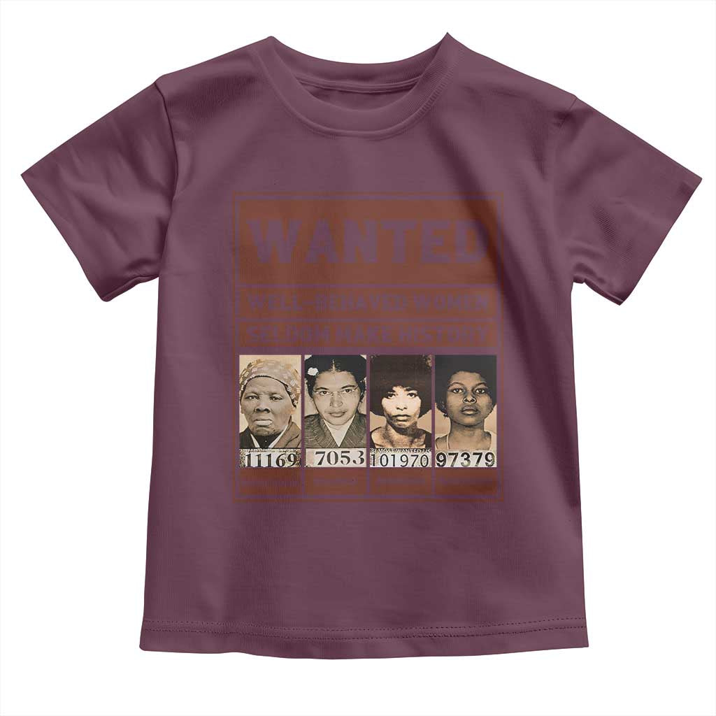 Black Female Empowerment Toddler T Shirt Wanted Well Behaved Women Seldom Make History - Wonder Print Shop