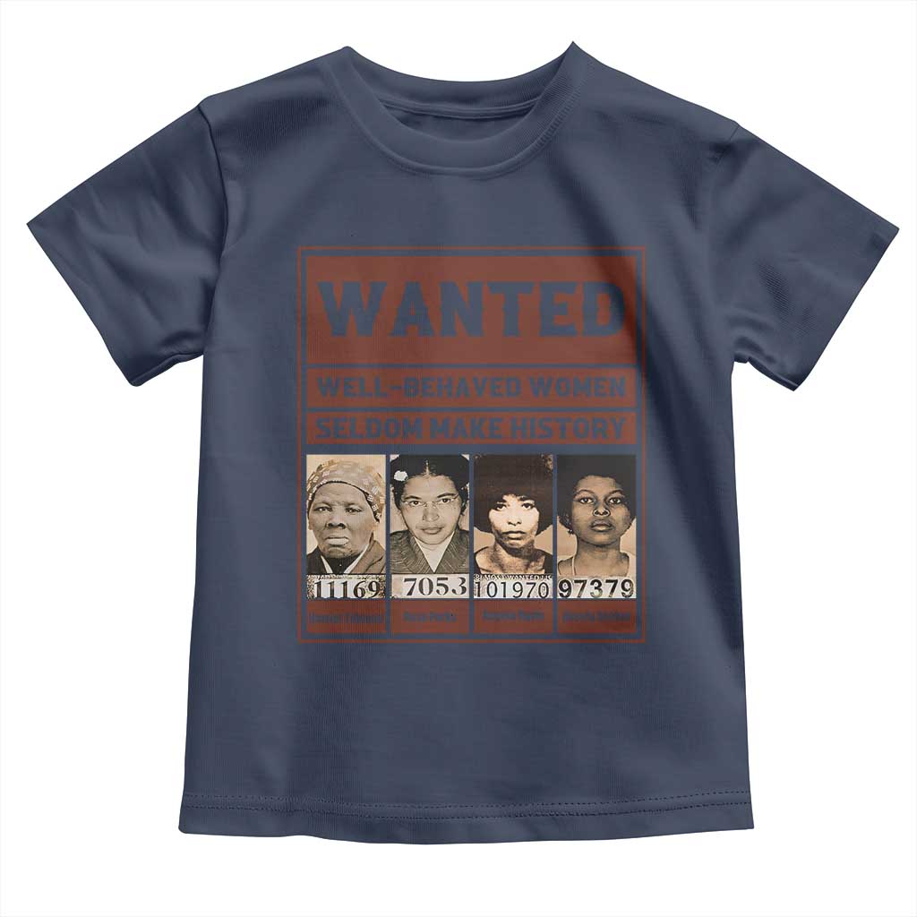 Black Female Empowerment Toddler T Shirt Wanted Well Behaved Women Seldom Make History - Wonder Print Shop
