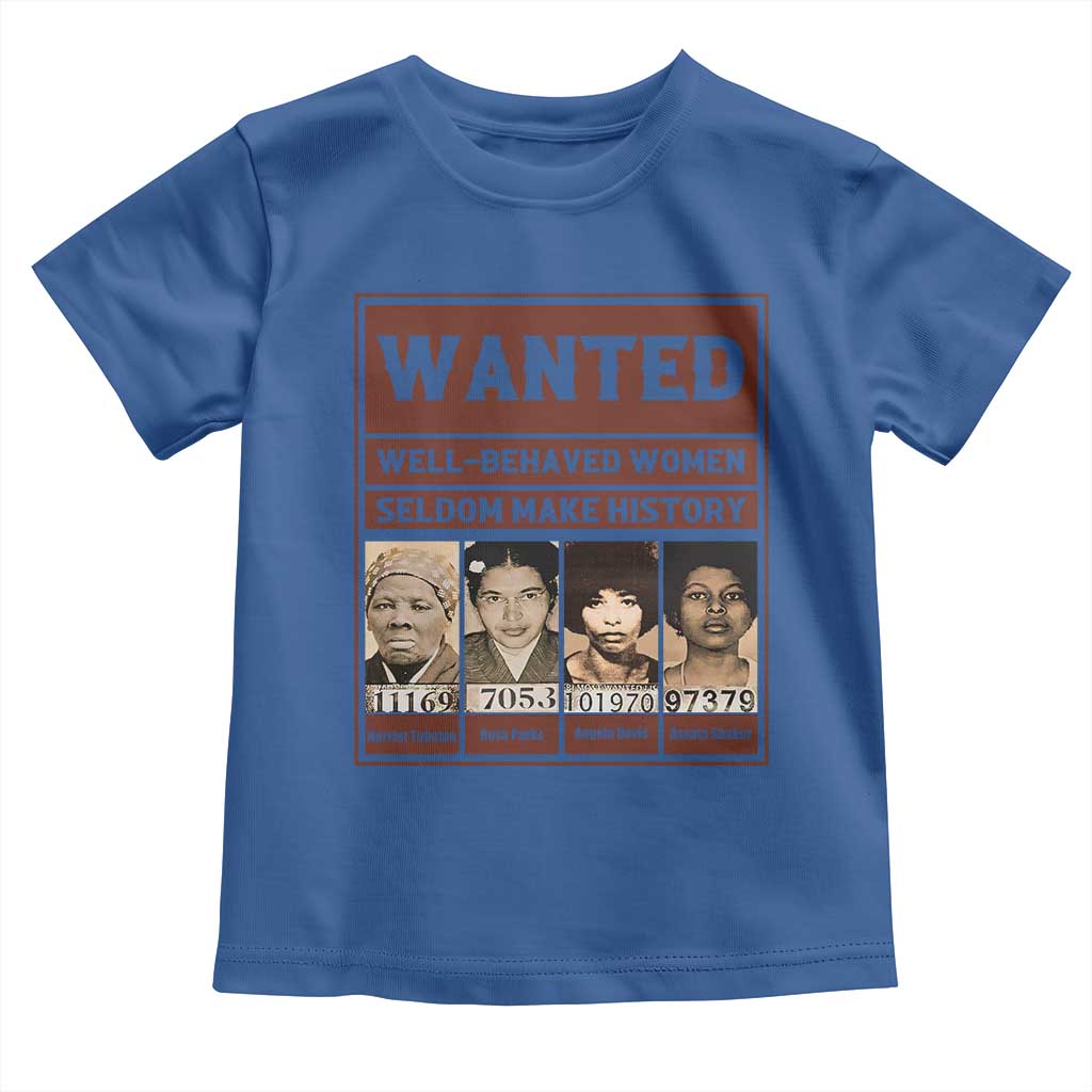 Black Female Empowerment Toddler T Shirt Wanted Well Behaved Women Seldom Make History - Wonder Print Shop