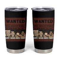 Black Female Empowerment Tumbler Cup Wanted Well Behaved Women Seldom Make History - Wonder Print Shop