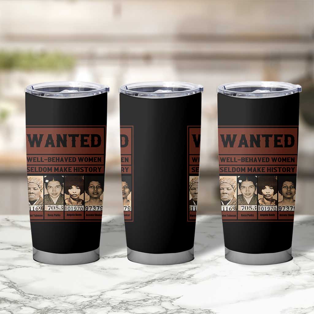 Black Female Empowerment Tumbler Cup Wanted Well Behaved Women Seldom Make History - Wonder Print Shop