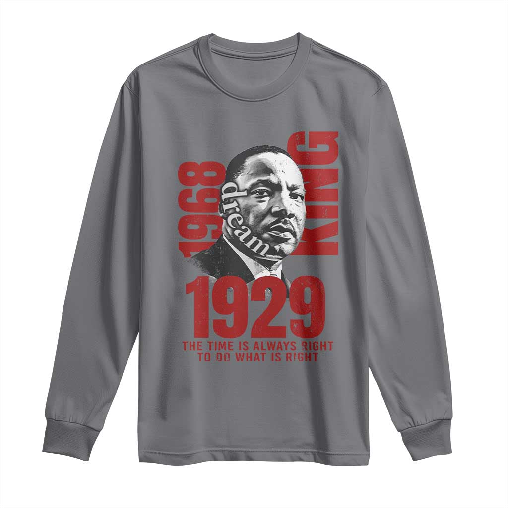 Martin Luther King Long Sleeve Shirt The Time Is Always Right To Do What Is Right