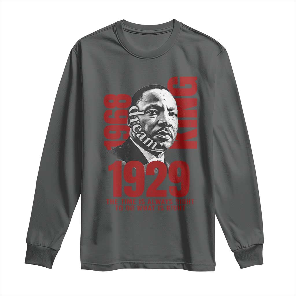 Martin Luther King Long Sleeve Shirt The Time Is Always Right To Do What Is Right
