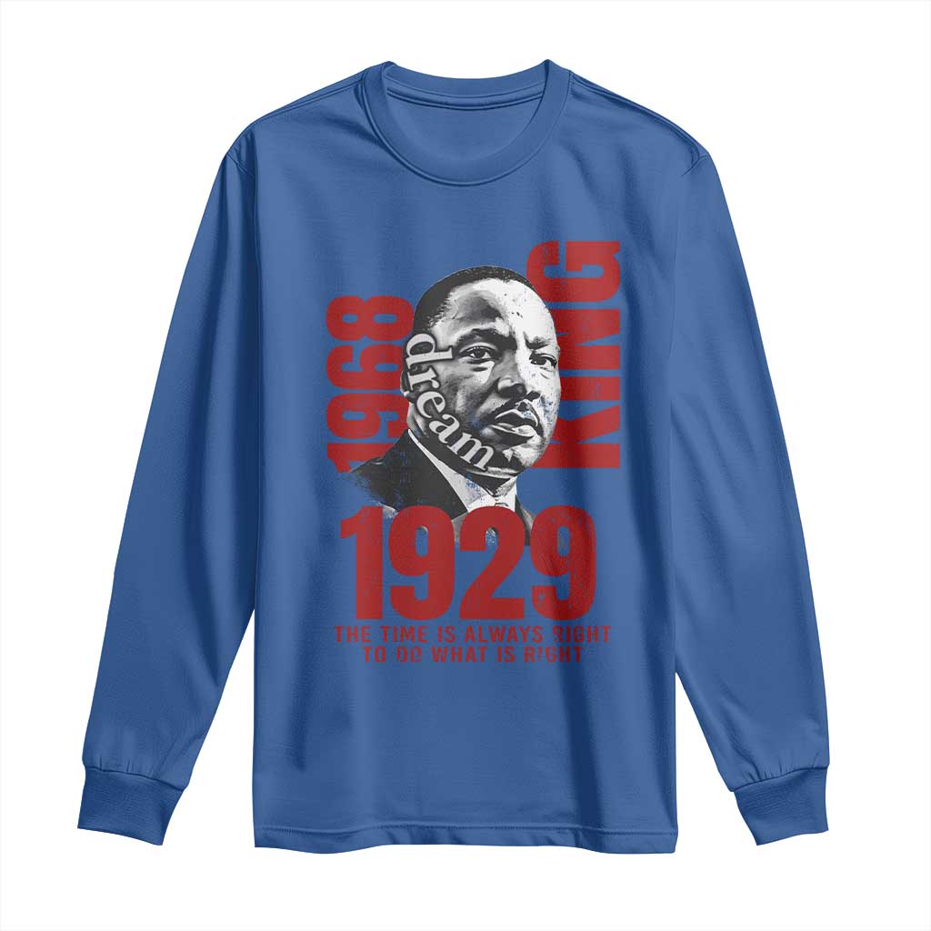 Martin Luther King Long Sleeve Shirt The Time Is Always Right To Do What Is Right