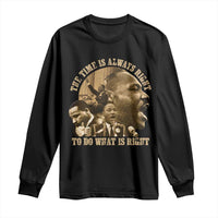 Martin Luther King Long Sleeve Shirt The Time Is Always Right To Do What Is Right Retro