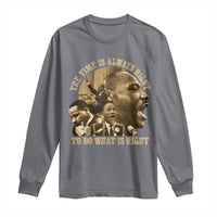 Martin Luther King Long Sleeve Shirt The Time Is Always Right To Do What Is Right Retro