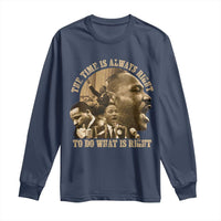 Martin Luther King Long Sleeve Shirt The Time Is Always Right To Do What Is Right Retro
