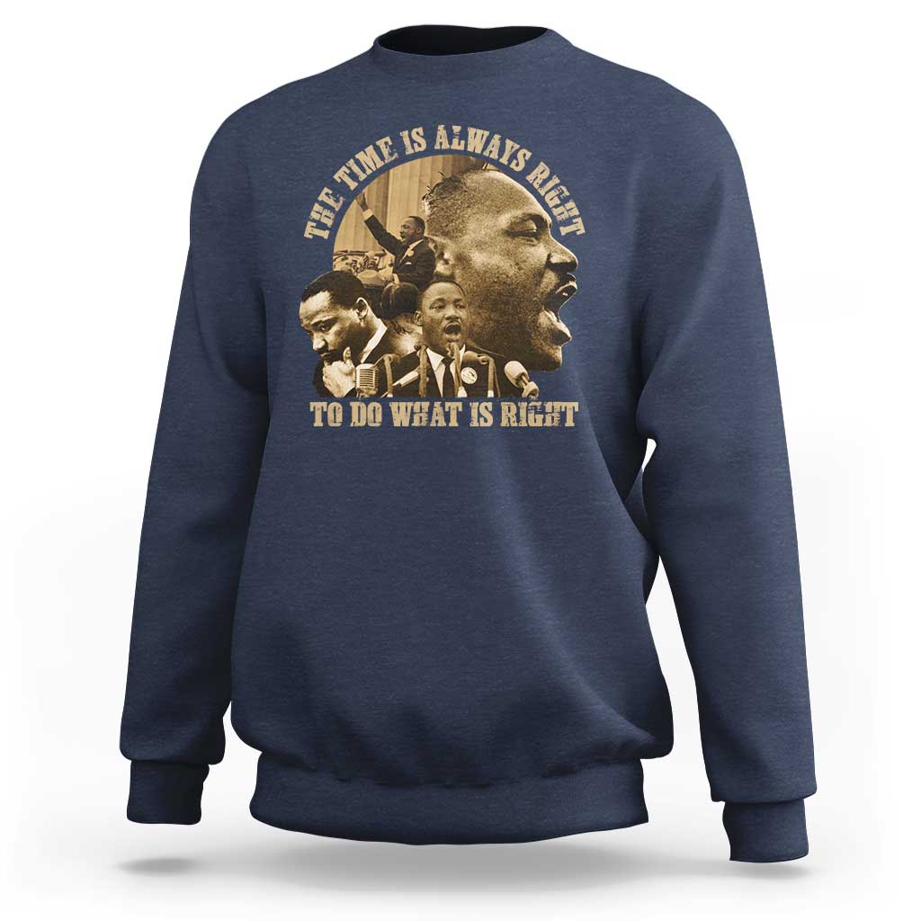 Martin Luther King Sweatshirt The Time Is Always Right To Do What Is Right Retro