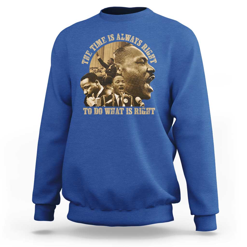 Martin Luther King Sweatshirt The Time Is Always Right To Do What Is Right Retro