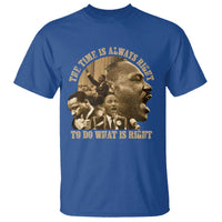 Martin Luther King T Shirt The Time Is Always Right To Do What Is Right Retro