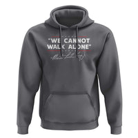 Martin Luther King Jr. Hoodie We Cannot Walk Alone MLK Day
