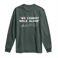 Martin Luther King Jr. Long Sleeve Shirt We Cannot Walk Alone MLK Day