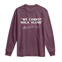 Martin Luther King Jr. Long Sleeve Shirt We Cannot Walk Alone MLK Day