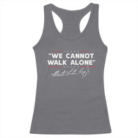 Martin Luther King Jr. Racerback Tank Top We Cannot Walk Alone MLK Day