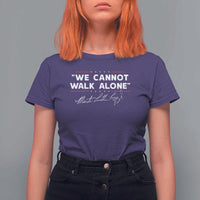 Martin Luther King Jr. T Shirt For Women We Cannot Walk Alone MLK Day
