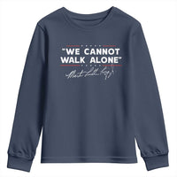 Martin Luther King Jr. Youth Sweatshirt We Cannot Walk Alone MLK Day