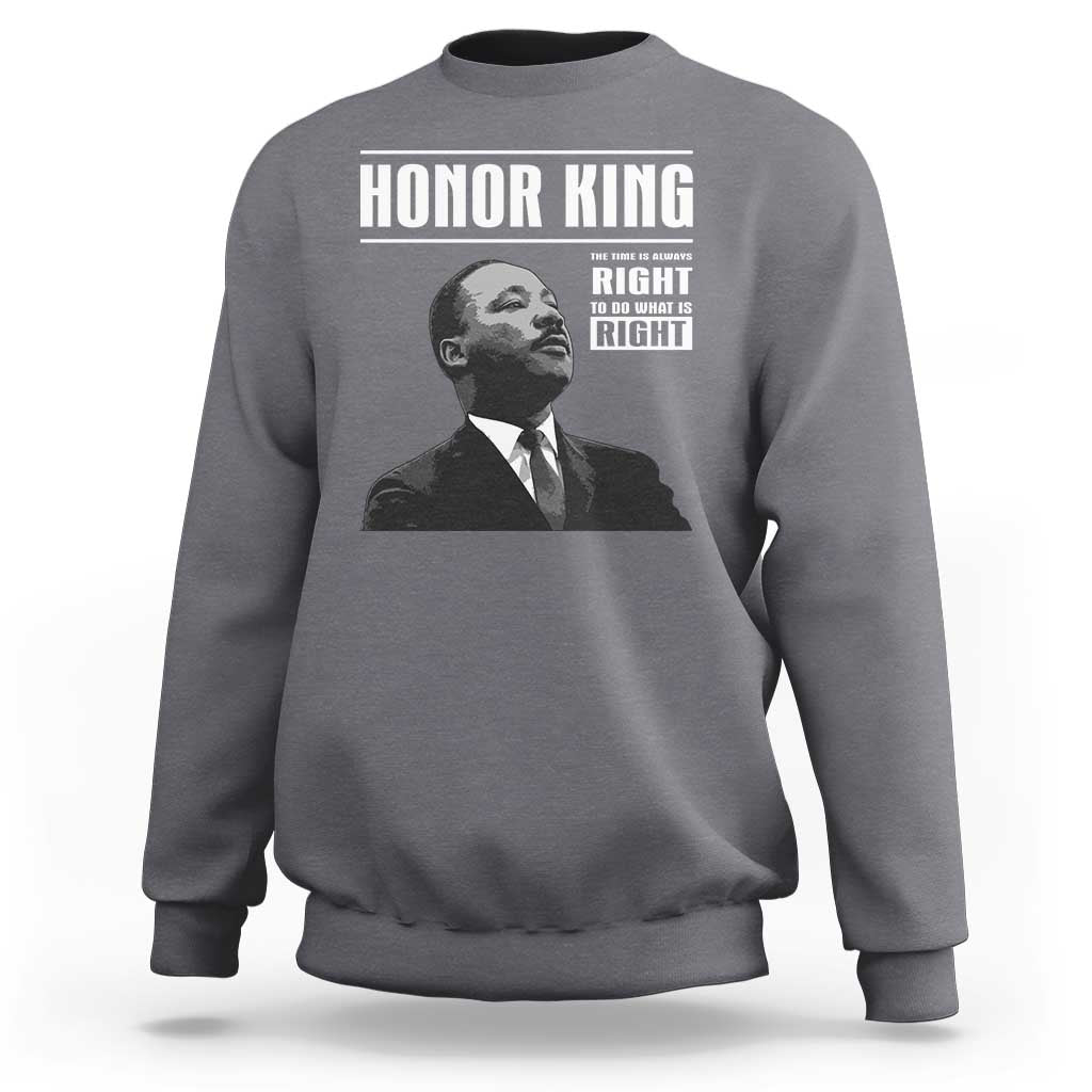 Martin Luther King Sweatshirt The Time Is Always Right To Do What Is Right - Wonder Print Shop