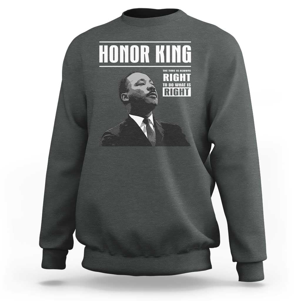 Martin Luther King Sweatshirt The Time Is Always Right To Do What Is Right - Wonder Print Shop