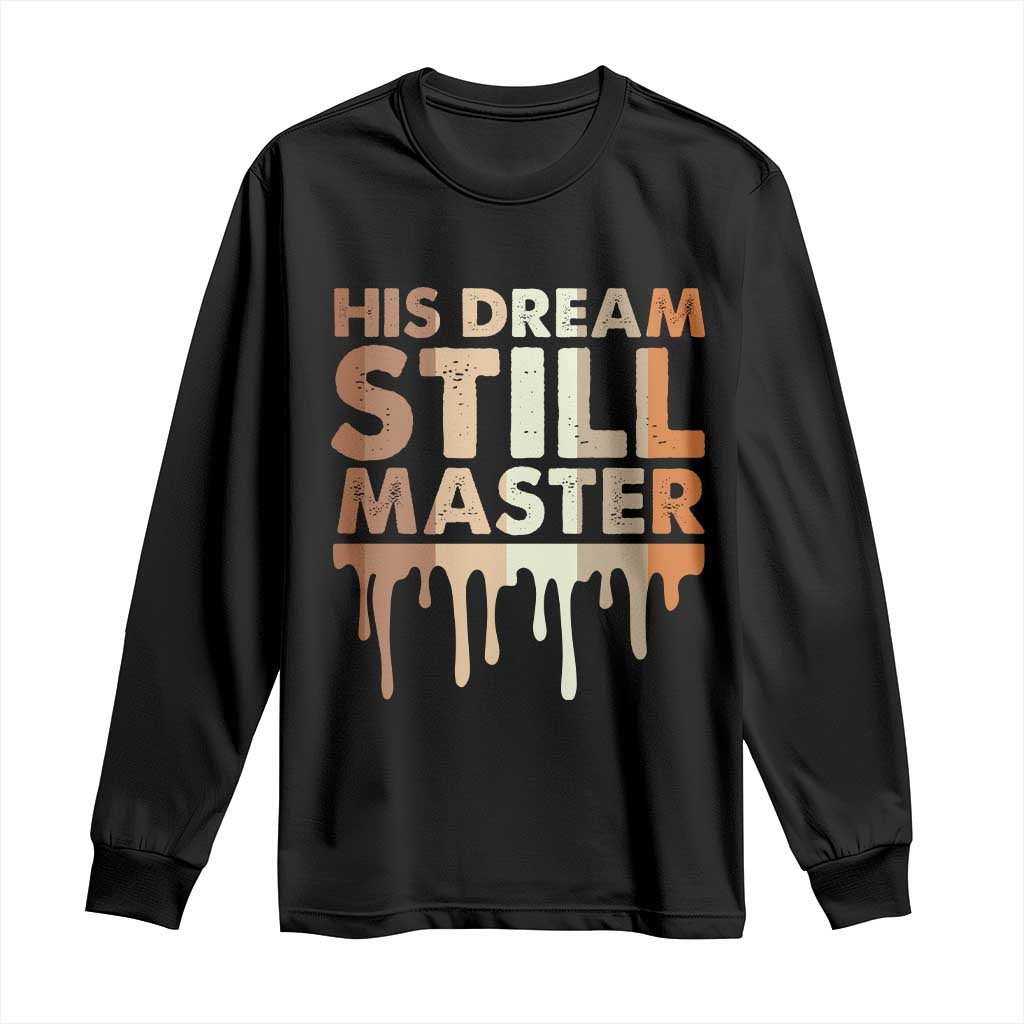 Martin Luther King Jr. Long Sleeve Shirt His Dream Still Matters Black History Month MLK Day
