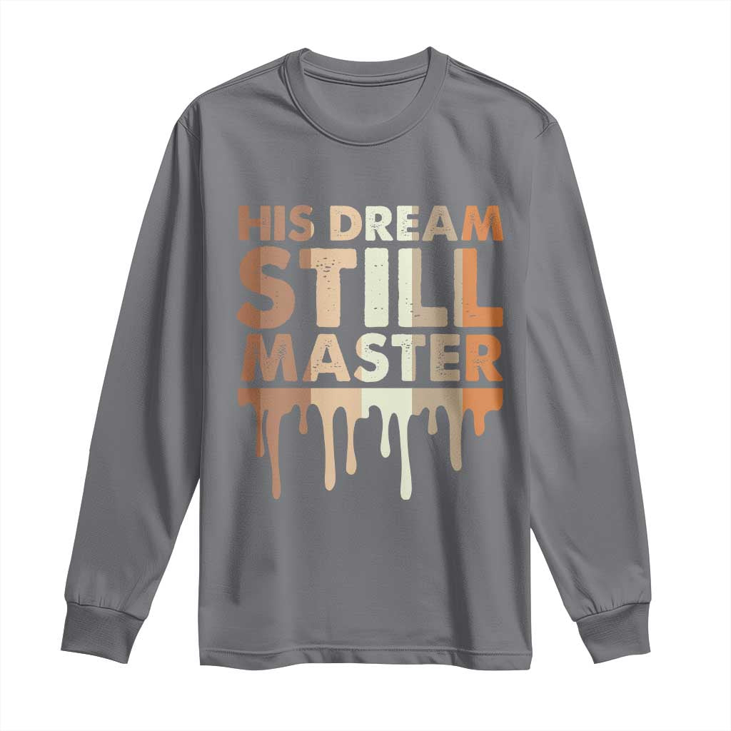 Martin Luther King Jr. Long Sleeve Shirt His Dream Still Matters Black History Month MLK Day