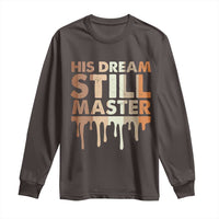 Martin Luther King Jr. Long Sleeve Shirt His Dream Still Matters Black History Month MLK Day