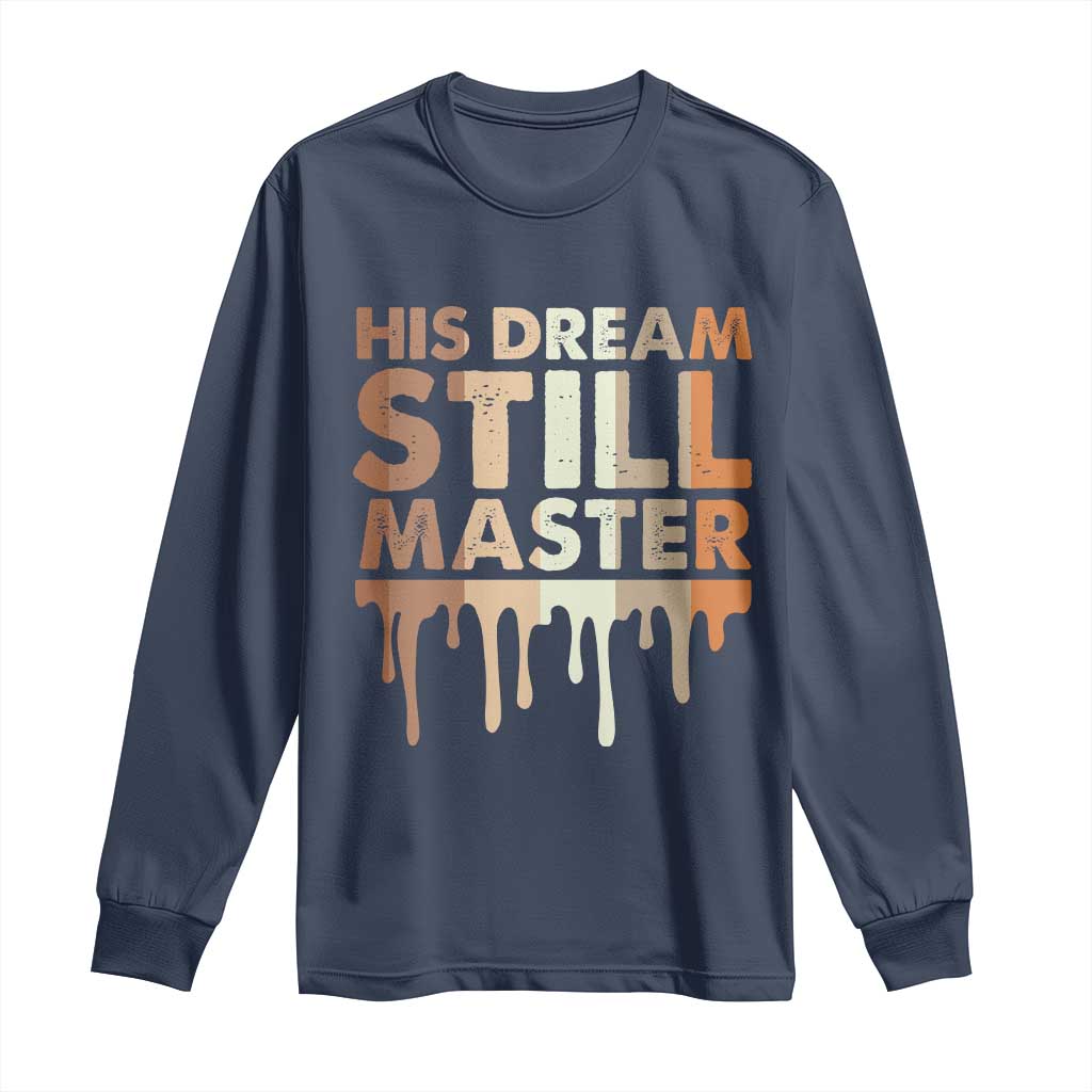 Martin Luther King Jr. Long Sleeve Shirt His Dream Still Matters Black History Month MLK Day