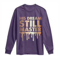 Martin Luther King Jr. Long Sleeve Shirt His Dream Still Matters Black History Month MLK Day