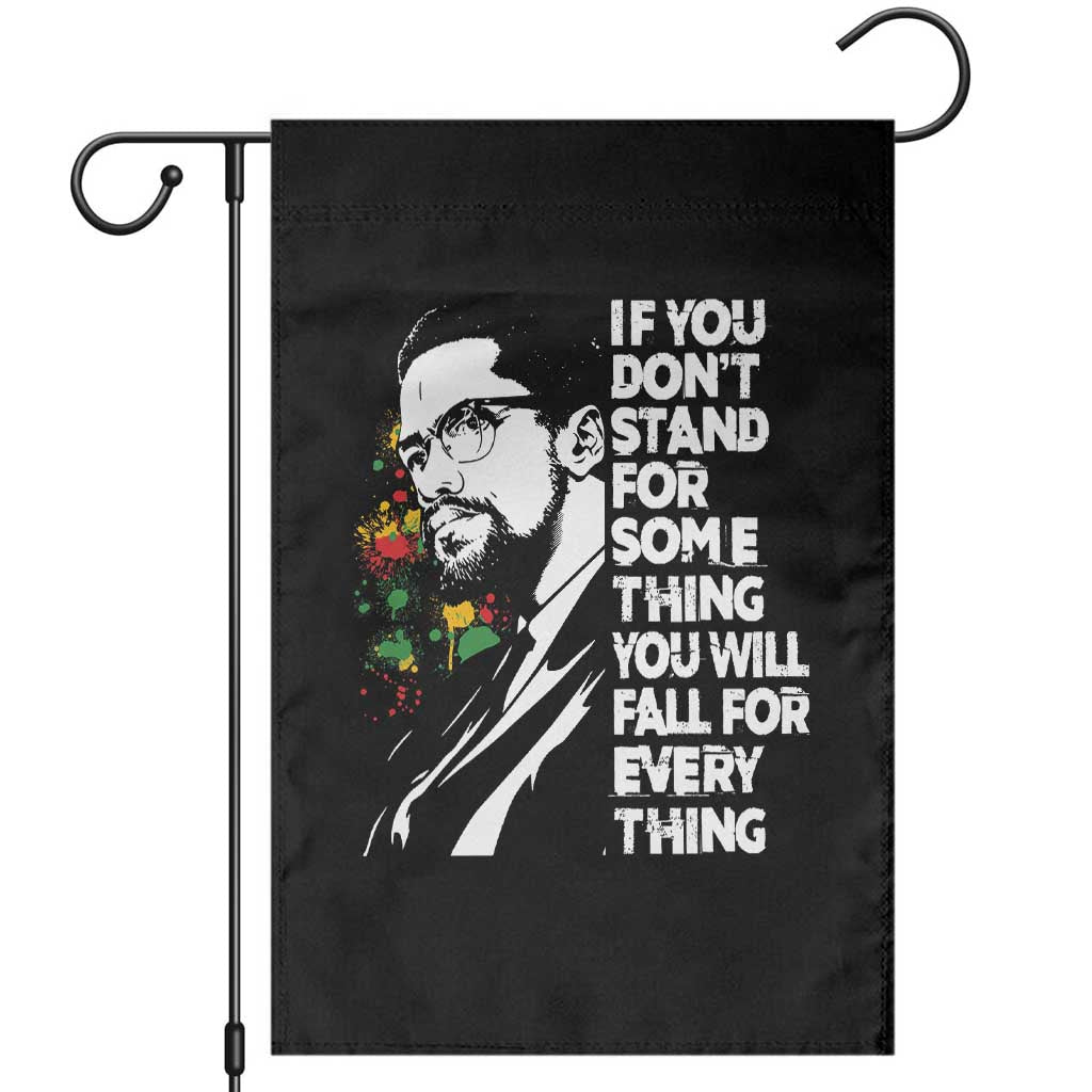Malcolm X Inspirational Garden Flag If You Dont Stand For Something You Will Fall For Anything - Wonder Print Shop