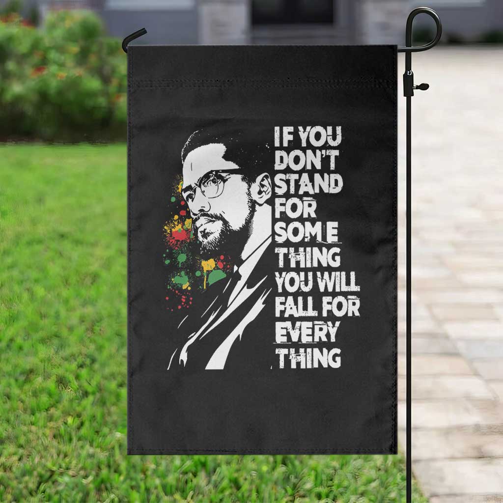 Malcolm X Inspirational Garden Flag If You Dont Stand For Something You Will Fall For Anything - Wonder Print Shop