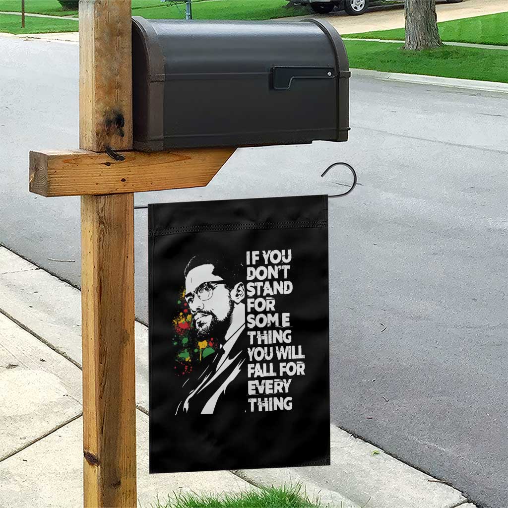 Malcolm X Inspirational Garden Flag If You Dont Stand For Something You Will Fall For Anything - Wonder Print Shop
