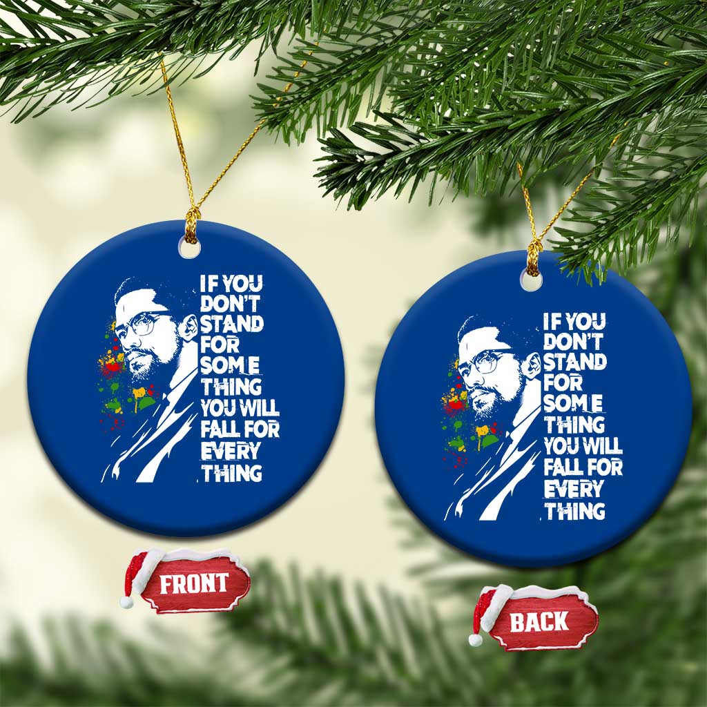 Malcolm X Inspirational Ceramic Ornament If You Dont Stand For Something You Will Fall For Anything - Wonder Print Shop