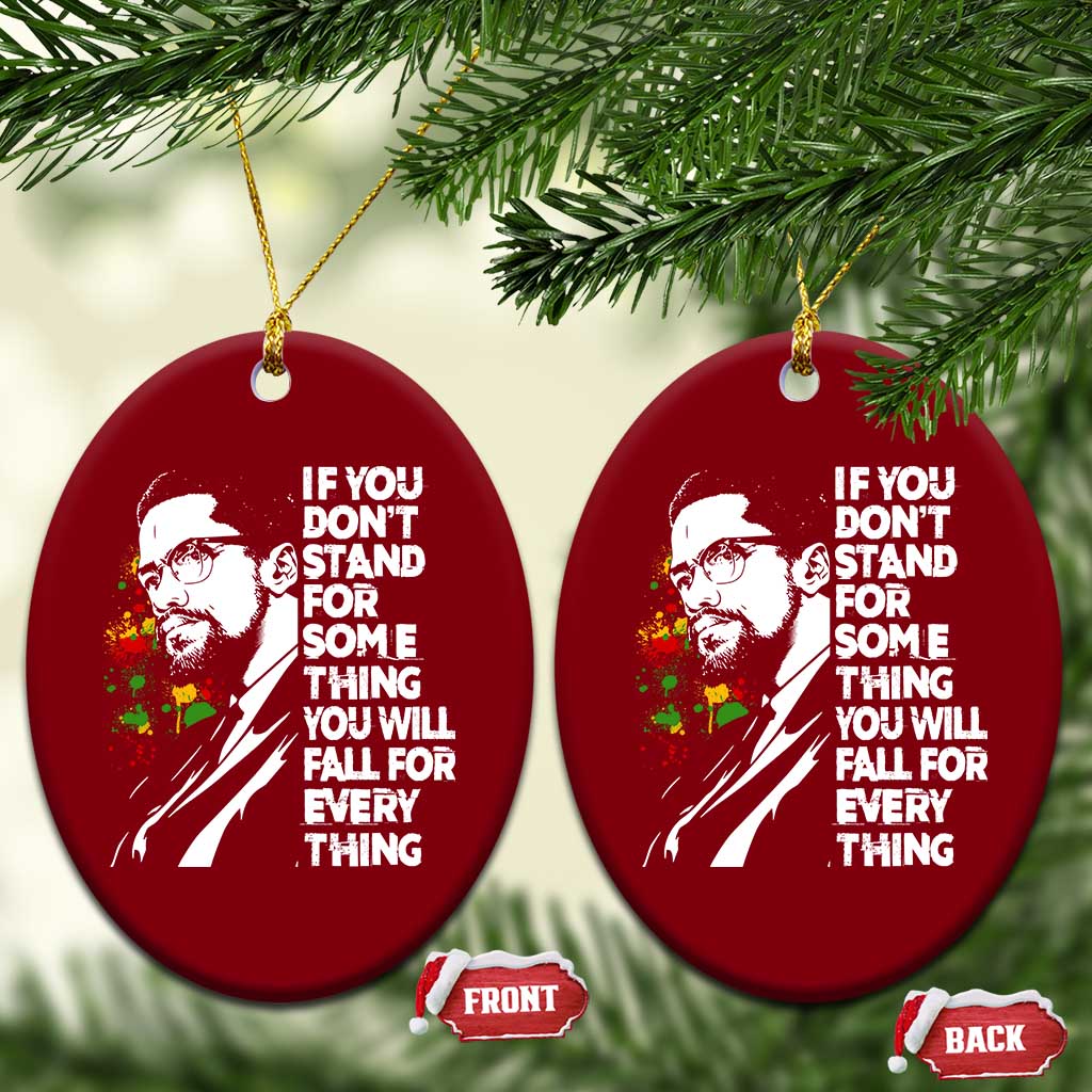 Malcolm X Inspirational Ceramic Ornament If You Dont Stand For Something You Will Fall For Anything - Wonder Print Shop