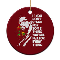 Malcolm X Inspirational Ceramic Ornament If You Dont Stand For Something You Will Fall For Anything - Wonder Print Shop