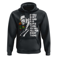 Malcolm X Inspirational Hoodie If You Dont Stand For Something You Will Fall For Anything - Wonder Print Shop