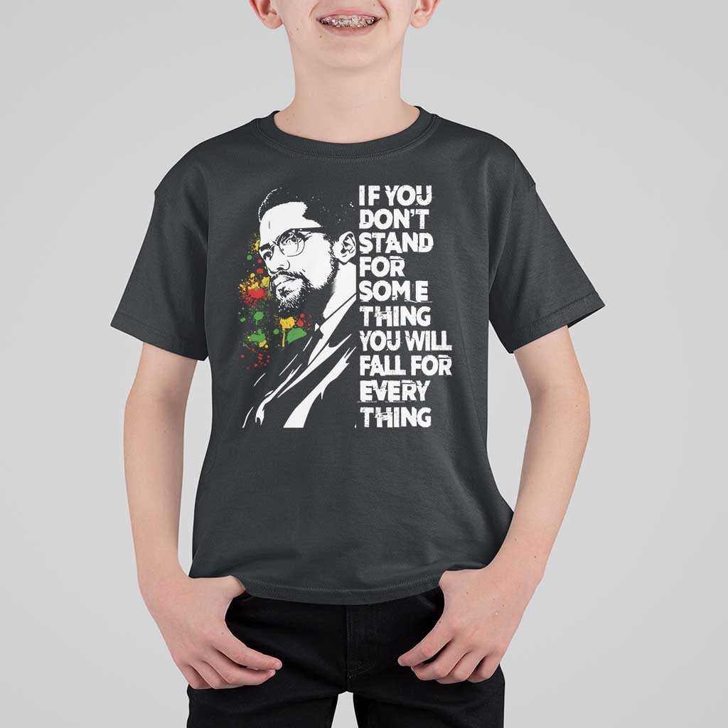 Malcolm X Inspirational T Shirt For Kid If You Dont Stand For Something You Will Fall For Anything - Wonder Print Shop