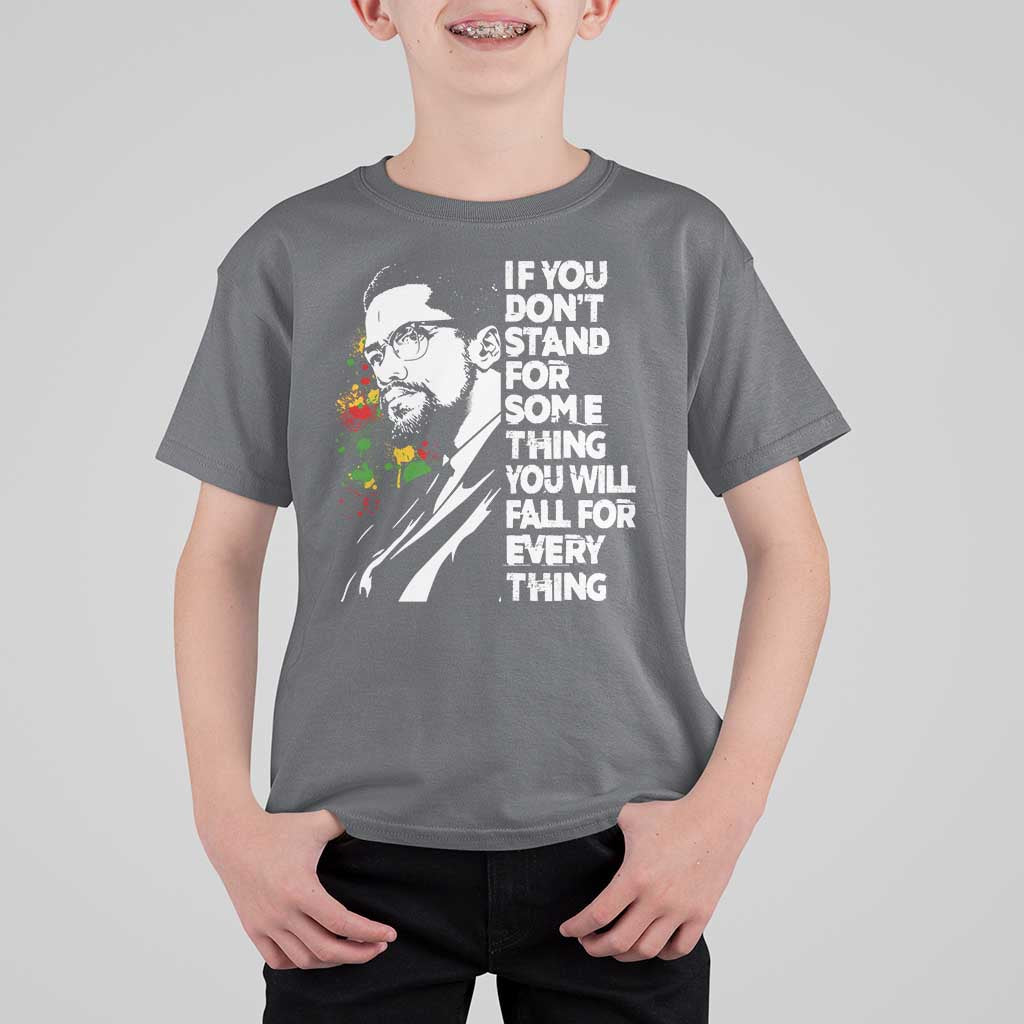 Malcolm X Inspirational T Shirt For Kid If You Dont Stand For Something You Will Fall For Anything - Wonder Print Shop